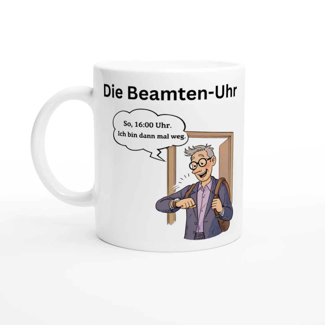 Weiße Keramiktasse mit dem Titel 'Die Beamten-Uhr' und einer Comic-Illustration eines Mannes, der auf seine Uhr schaut und sagt: 'So, 16:00 Uhr. Ich bin dann mal weg.', lustiges Büro-Geschenk.