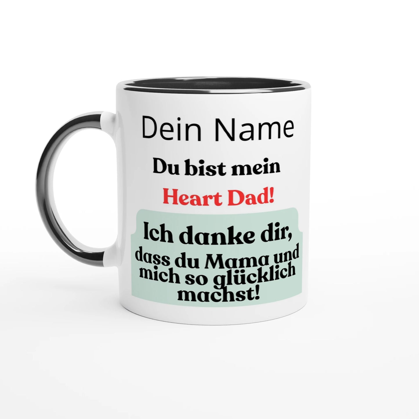 Produktdetail-Bild einer zweifarbigen (Two-Tone) Keramiktasse mit schwarzem Rand und Henkel. Der Tassenaufdruck zeigt den personalisierbaren Text "Dein Name Du bist mein Heart Dad! Ich danke dir, dass du Mama und mich so glücklich machst!". Die Tasse steht auf einem weißen Hintergrund und ist ein ideales, persönliches Geschenk für Papa.