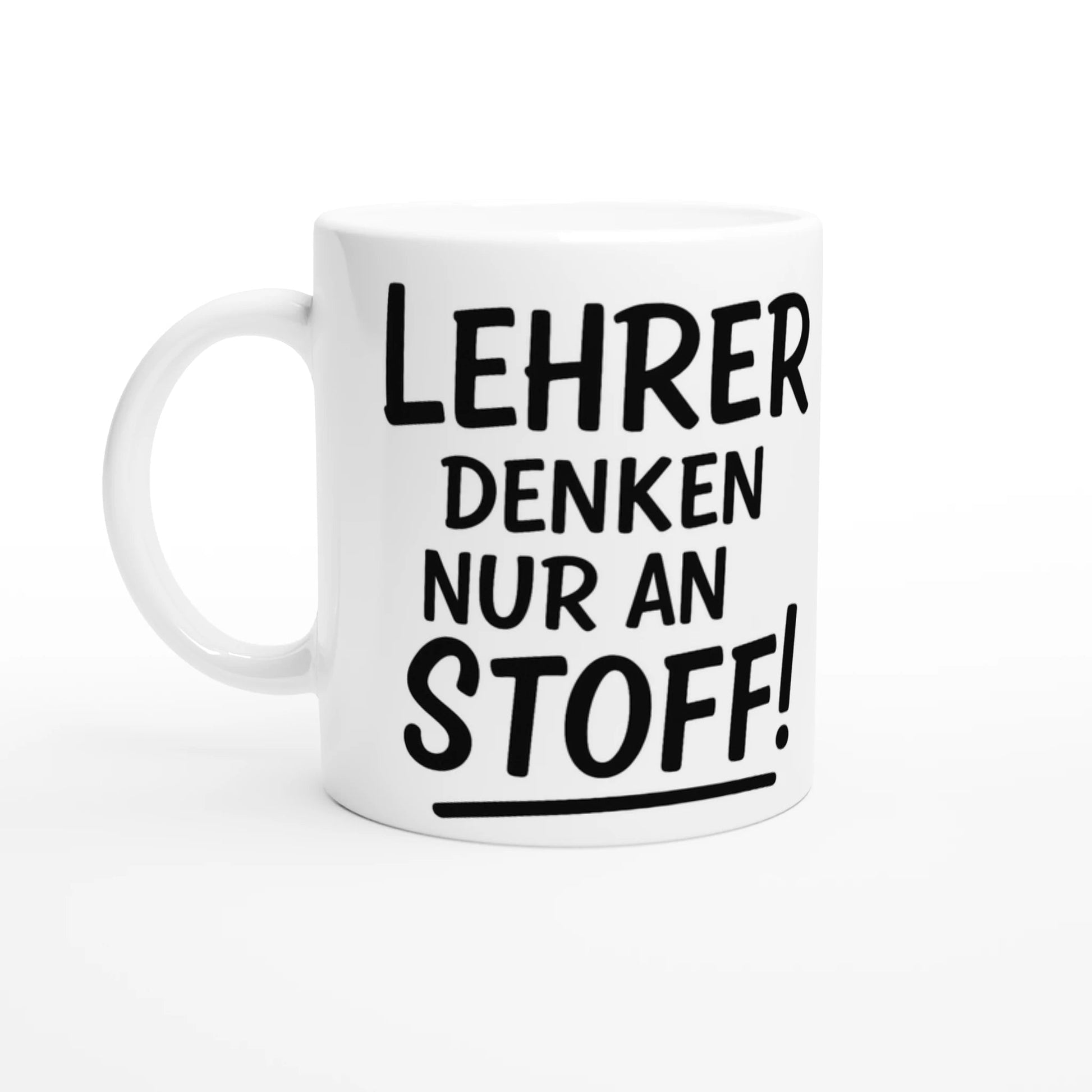 Witzige Tasse für Lehrer - 'Lehrer denken nur an Stoff' – 11oz Ceramic Coffee Cup | Tassenworte - Tassenworte